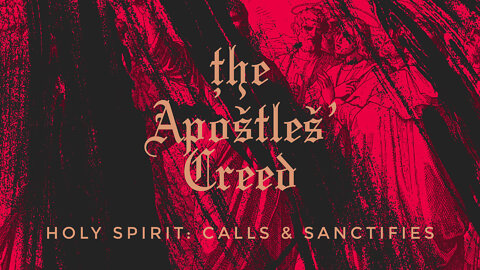 "Holy Spirit: Calls & Sanctifies" - Apostles' Creed Part 3 - March 6, 2022