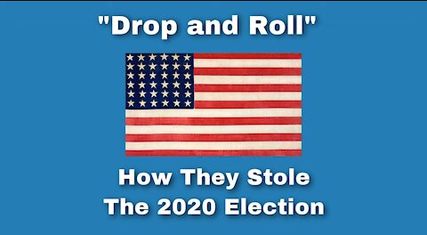 'Drop and Roll' - How The 2020 Election Was Stolen From Donald Trump
