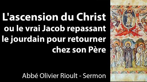 L’ascension du Christ ou le vrai Jacob repassant le jourdain pour retourner chez son Père - Sermon