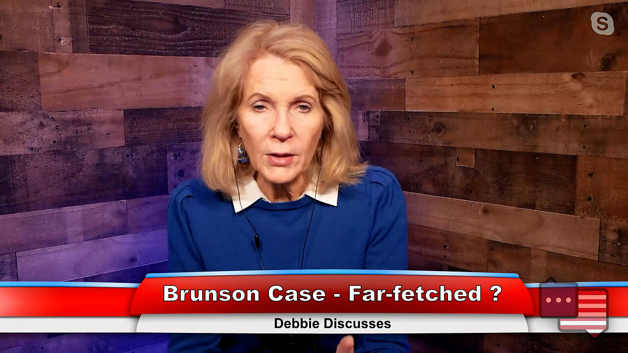 Brunson Case Farfetched? Debbie Discusses 12.05.22