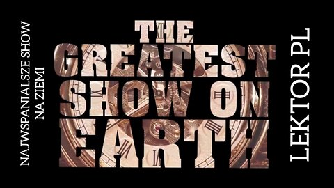 The Greatest Show On Earth | Najwspanialsze Show Na Ziemi LEKTOR PL