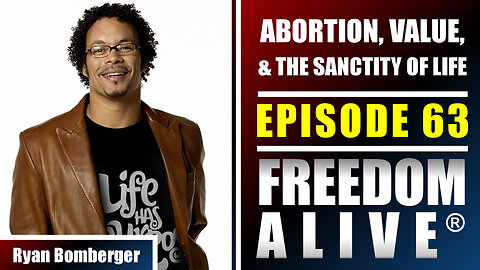 Abortion, Value, & the Sanctity of Life - Ryan Bomberger - Freedom Alive™ Ep63