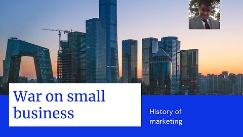 History of Marketing. War on Small Business