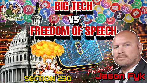 BIG TECH VS FREEDOM OF SPEECH - SECTION 230 BATTLE with JASON FYK - EP.116