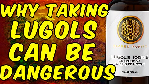 WHY Taking LUGOLS IODINE Can Be DANGEROUS!