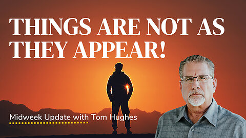 Things Are Not As They Appear! | Midweek Update with Tom Hughes