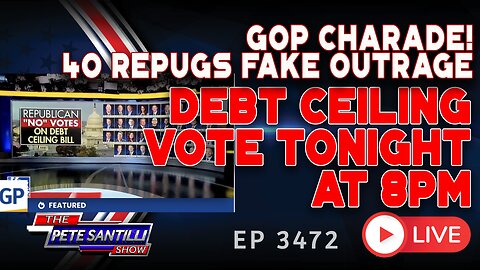 GOP CHARADE! 40 REPUGS FAKE OUTRAGE DEBT CEILING VOTE TONIGHT AT 8 PM | EP 3472-6PM
