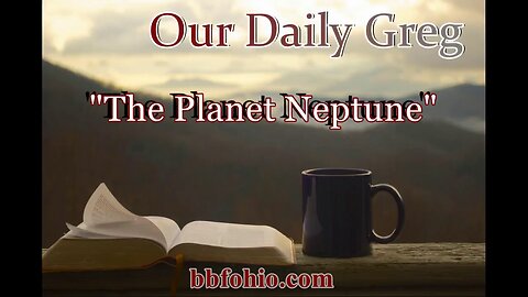 070 The Planet Neptune (Evidence For God) Our Daily Greg