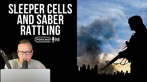 Sleeper Cells And Saber Rattling