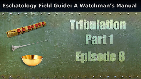 Closed Caption Eschatology Field Guide: A Watchman’s Manual, Tribulation Part 1
