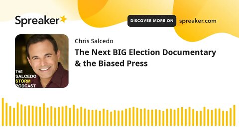 The Next BIG Election Documentary & the Biased Press