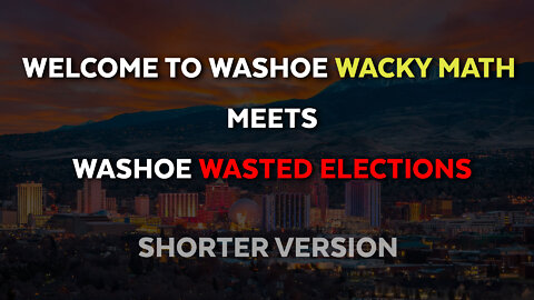Welcome to Washoe Wacky math meets Washoe Wasted elections [Shorter Version]