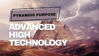 The Pyramids Disguised Purpose Was Actually Advanced High Technology