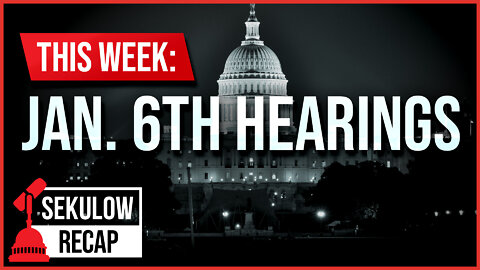 THIS WEEK: Jan. 6th Hearings - What You Need to Know