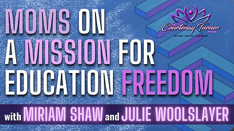Ep. 250: Moms on a Mission for Education Freedom w/ Miriam Shaw & Julie Woolslayer