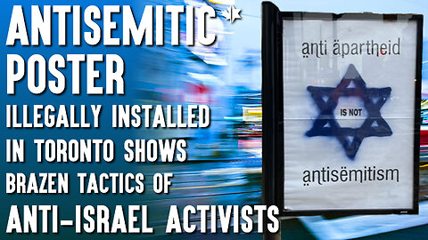 Antisemitic Poster Illegally Installed in Toronto Shows Brazen Tactics of Anti-Israel Activists