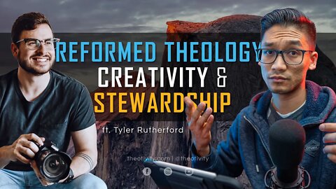 Reformed Theology, Creativity & Stewardship (ft. Tyler Rutherford)