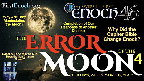 The Error of the Moon for Days, Weeks, Months and Years. Part 4. Answers In First Enoch Part 46