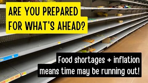 STOCK UP Are you prepared for what's ahead? Food shortages + inflation = time may be running out!