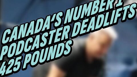 CANADA'S NUMBER ONE PODCASTER DEADLIFTS 425 POUNDS AT AGE 52