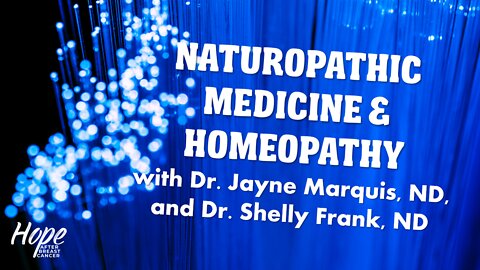 Ep 19 - Naturopathic Medicine and Homeopathy with Dr. Jayne Marquis, ND, and Dr. Shelly Frank, ND