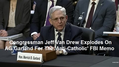 Congressman Jeff Van Drew Explodes On AG Garland For The 'Anti-Catholic' FBI Memo