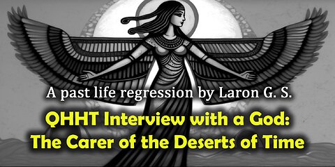 QHHT Interview with a God: The Carer of the Deserts of Time