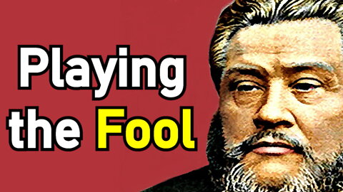 Playing the Fool - Charles Spurgeon Sermon / Read by Dr. David Mackereth