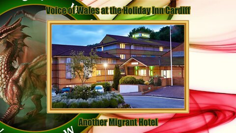 Voice of Wales at the Holiday Inn Cardiff - Another Migrant Hotel