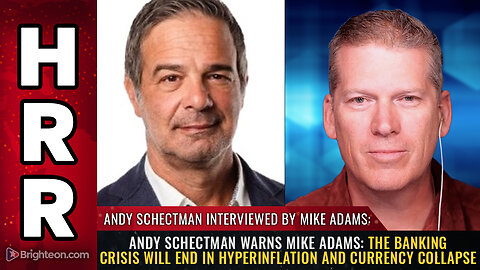 Andy Schectman warns Mike Adams: The banking crisis will end in HYPERINFLATION...