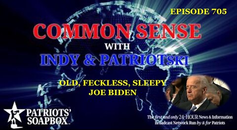 Episode 705 – Old, Feckless, Sleepy Joe Biden