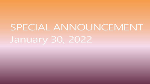 NEWS: January 30, 2022: SPECIAL ANNOUNCEMENTS