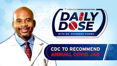 Daily Dose: 'CDC to Recommend Annual COVID Jab' with Dr. Peterson Pierre