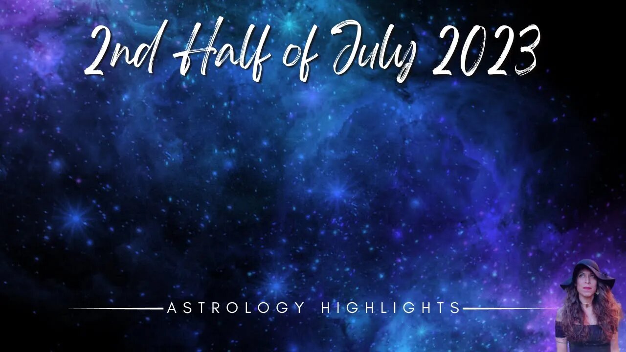 ASTROLOGY HIGHLIGHTS July 17th 31st 2023 New Moon + Nodes Change
