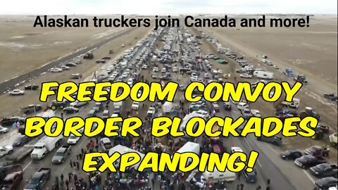 Freedom Convoy border blockades growing exponentially