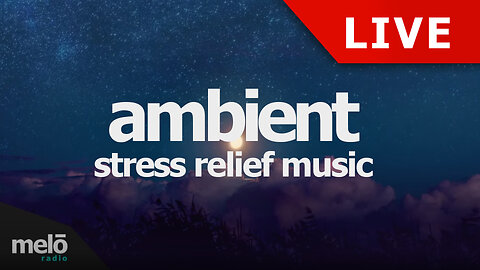 🔴 24/7 ambient stress relief music - relax/study/work/inspiring