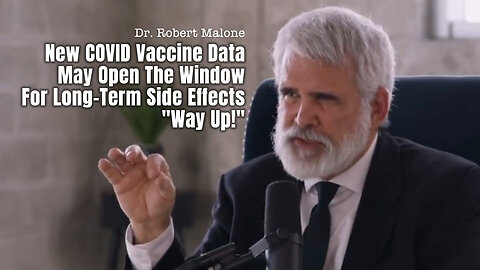 Dr. Robert Malone: New COVID Vaccine Data May Open The Window For Long-Term Side Effects "Way Up!"