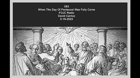 583 - FOJC Radio - When Pentecost Was Fully Come - David Carrico 5-19-2023