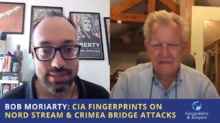 Bob Moriarty: CIA Fingerprints on Nord Stream & Crimea Bridge Attacks