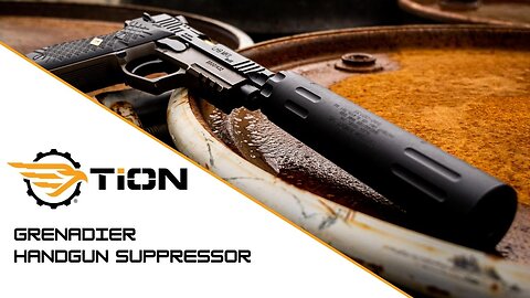 The Grenadier - TiON’s Titanium Centerfire Pistol Suppressor