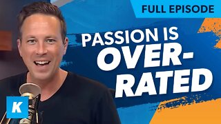 Is Following Your Passion Overrated? (Overhyped and Misunderstood)