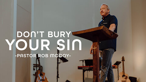 Don't Bury Your Sin (Joshua 6:22-25) | Pastor Rob McCoy