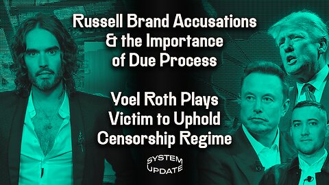 New Russell Brand Accusations Deserve Scrutiny & Due Process; Yoel Roth Wails Over Censorship-Regime Backlash; & 4 Republicans Demand Insane Ukraine Escalation | SYSTEM UPDATE #149