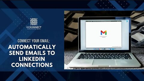 CONNECT YOUR GMAIL: AUTOMATICALLY SEND EMAILS TO LINKEDIN CONNECTIONS
