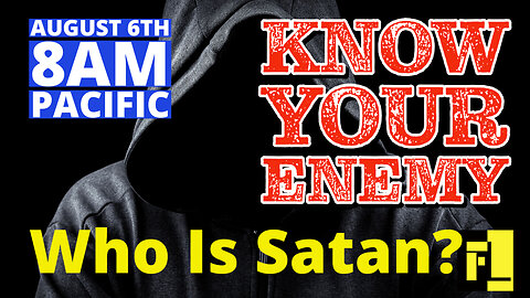 Know Your Enemy - Who is Satan?