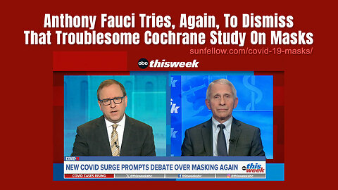 Anthony Fauci Tries, Again, To Dismiss That Troublesome Cochrane Study On Masks