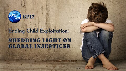 Ending Child Exploitation : SHEDDING LIGHT ON GLOBAL INJUSTICES