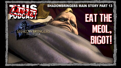 CTP Gaming: Final Fantasy XIV Shadowbringers Part 13! Eat the Meol, Bigot!