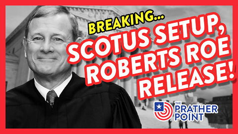 BREAKING! SCOTUS Setup, Roberts Roe Release!