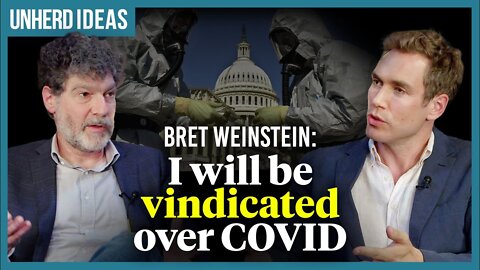 Bret Weinstein: I will be vindicated over Covid | UnHerd